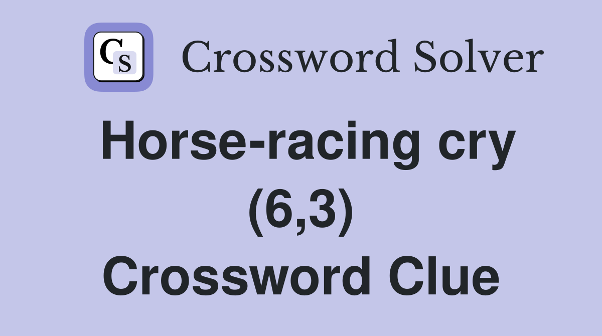 Horse-racing cry (6,3) Crossword Clue