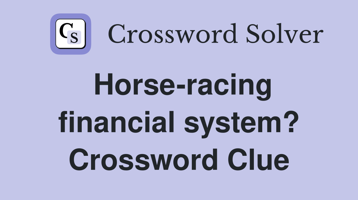 Horse-racing financial system? Crossword Clue