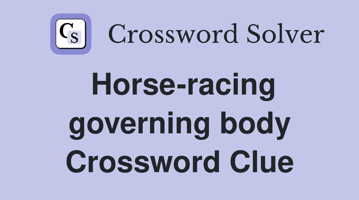 Horse-racing governing body Crossword Clue