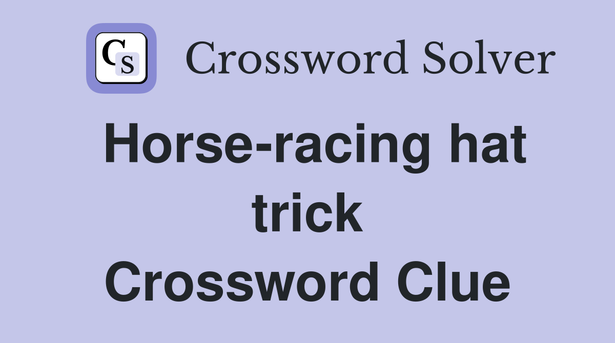 Horse-racing hat trick Crossword Clue
