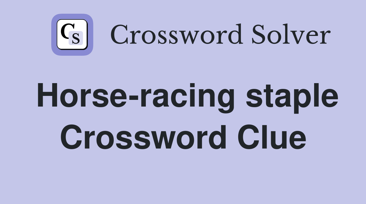 Horse-racing staple Crossword Clue