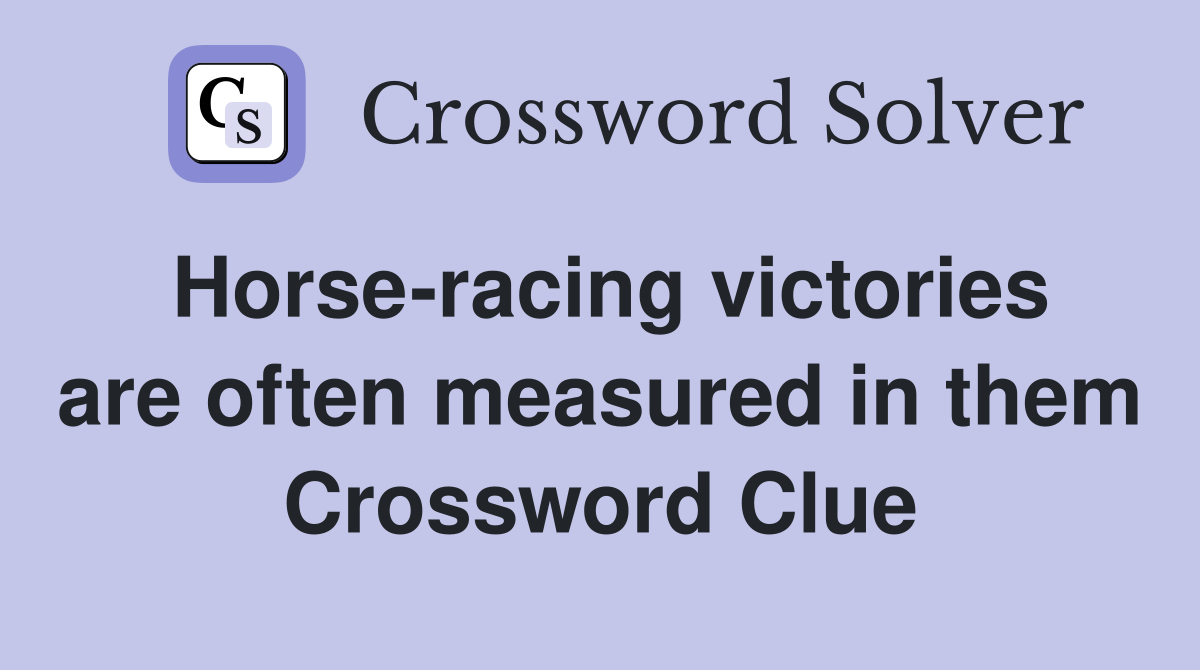 Horse-racing victories are often measured in them Crossword Clue