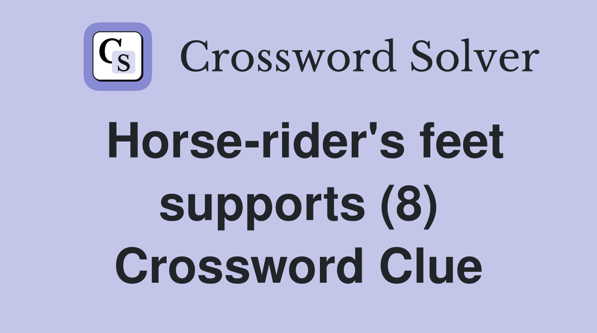 Horse-rider's feet supports (8) Crossword Clue