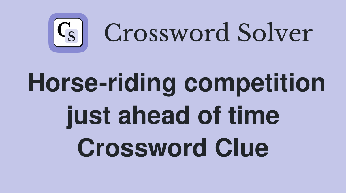 Horse-riding competition just ahead of time Crossword Clue