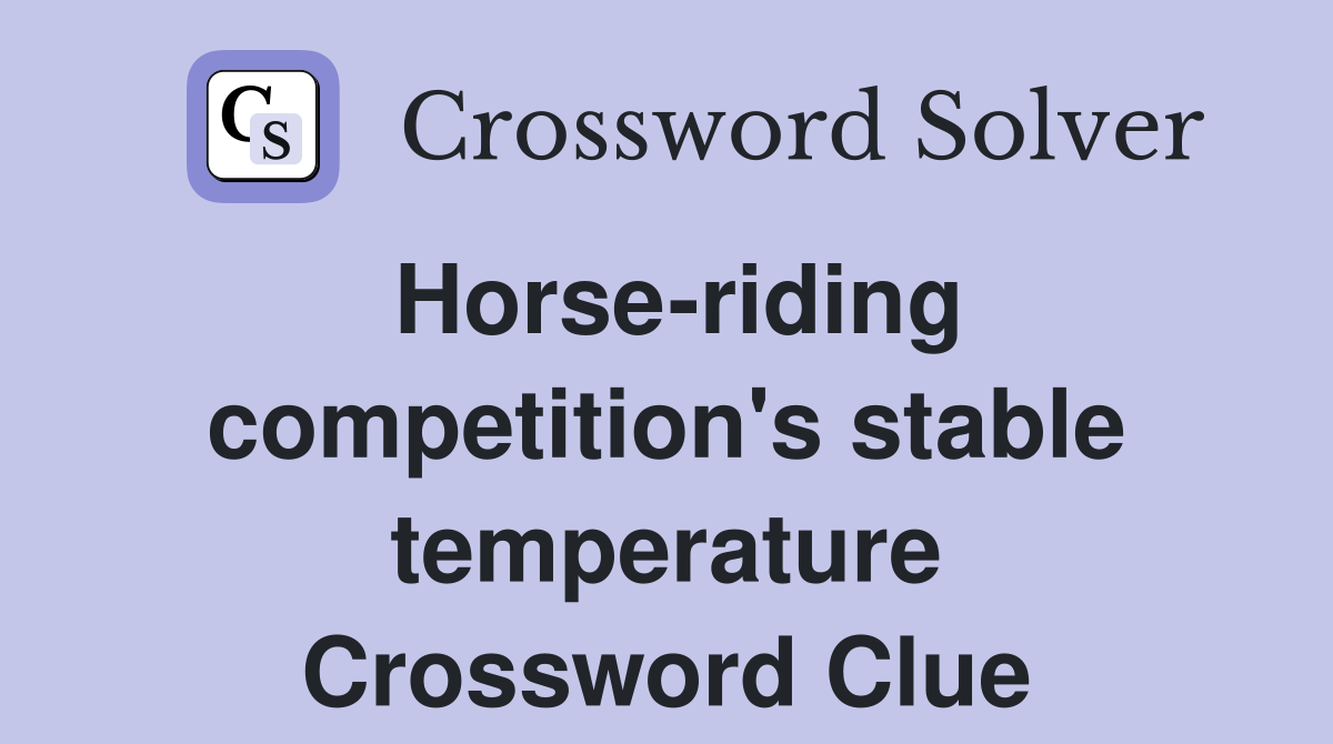 Horse-riding competition's stable temperature Crossword Clue
