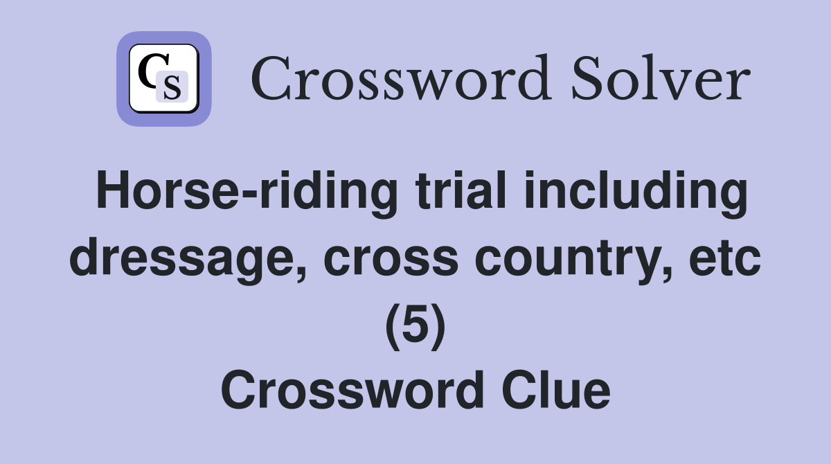 Horse-riding trial including dressage, cross country, etc (5) Crossword Clue