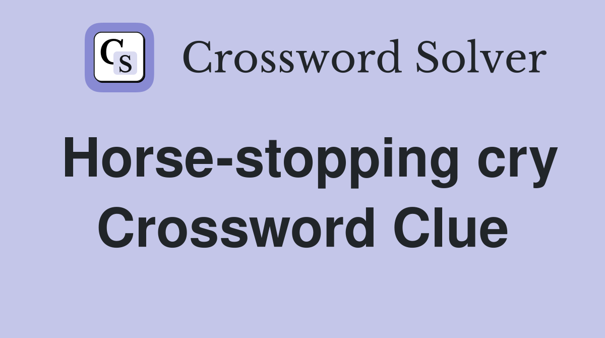 Horse-stopping cry Crossword Clue