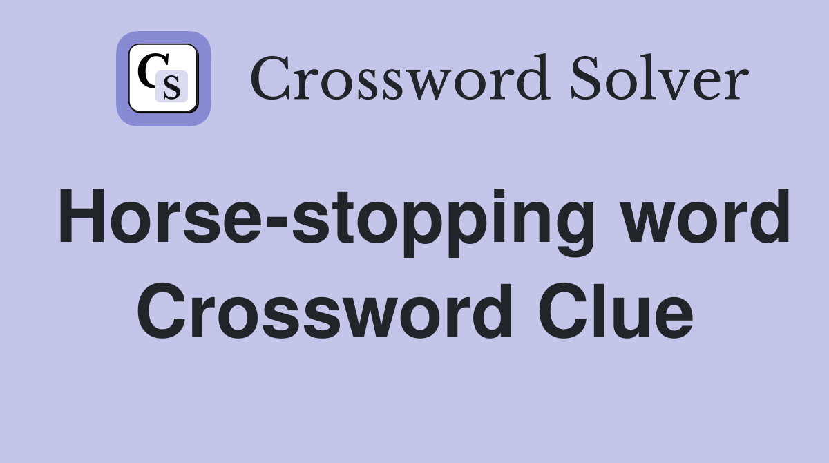 Horse-stopping word Crossword Clue