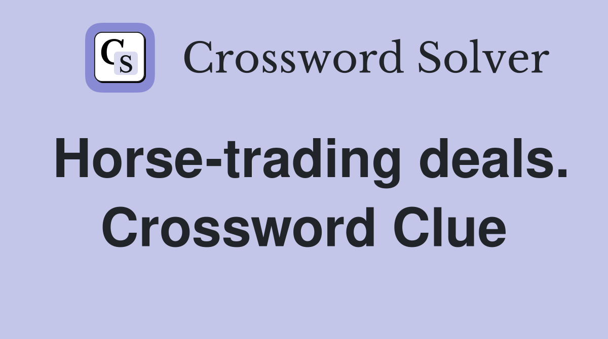 Horse-trading deals. Crossword Clue