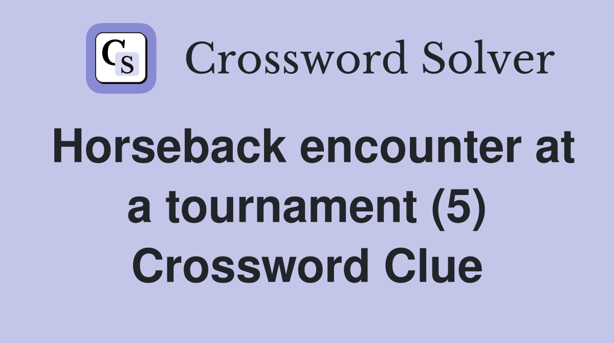 Horseback encounter at a tournament (5) Crossword Clue