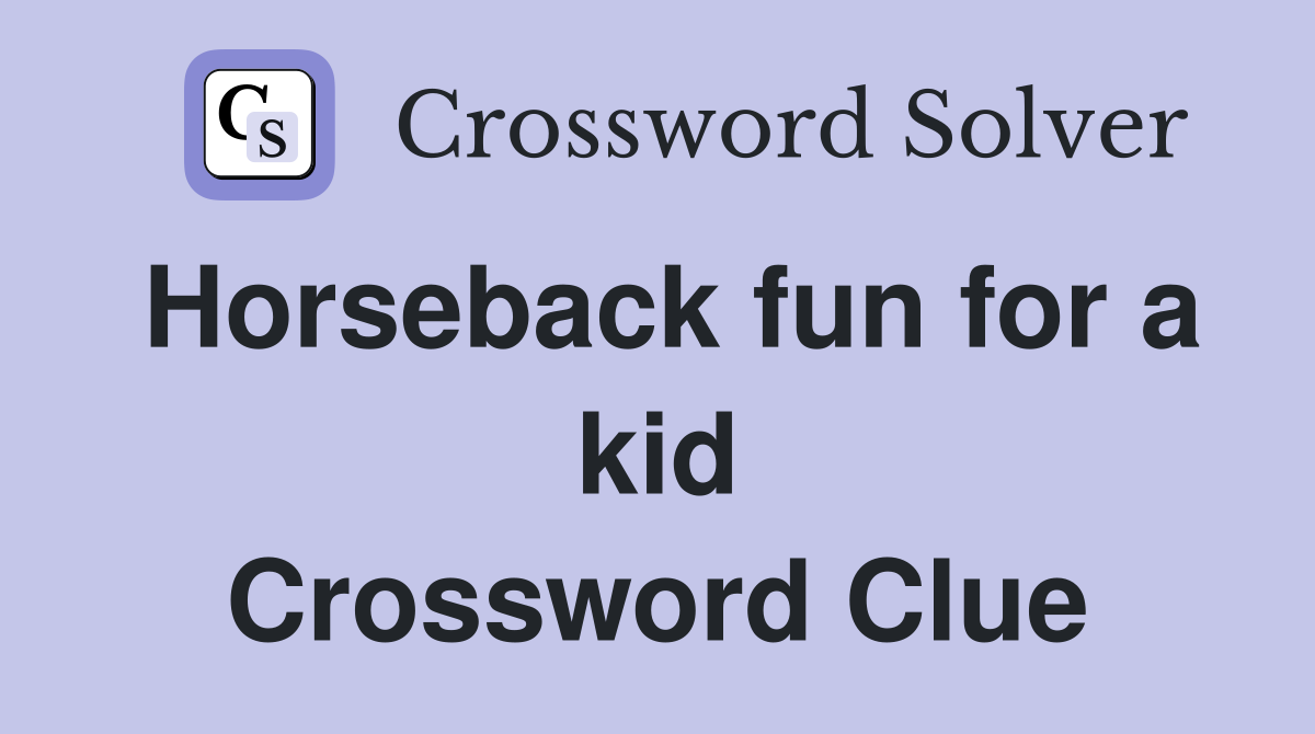 Horseback fun for a kid Crossword Clue