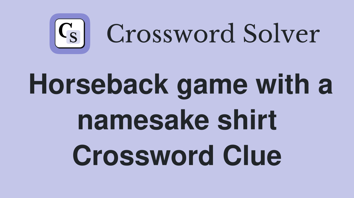 Horseback game with a namesake shirt Crossword Clue