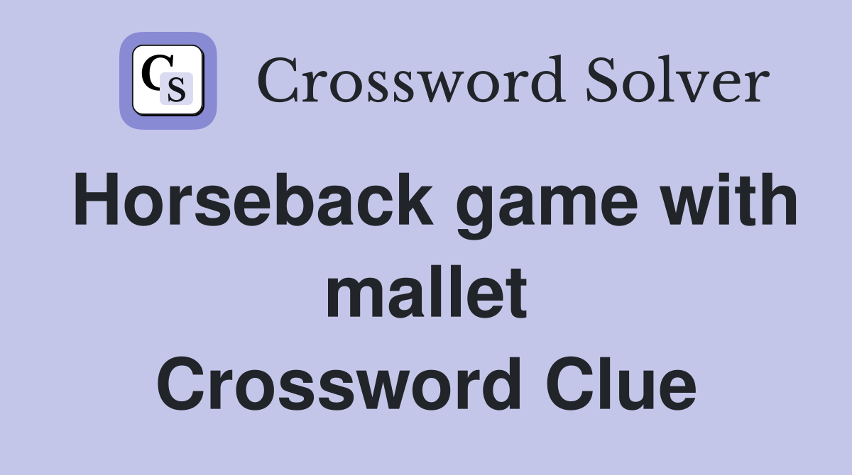 Horseback game with mallet Crossword Clue