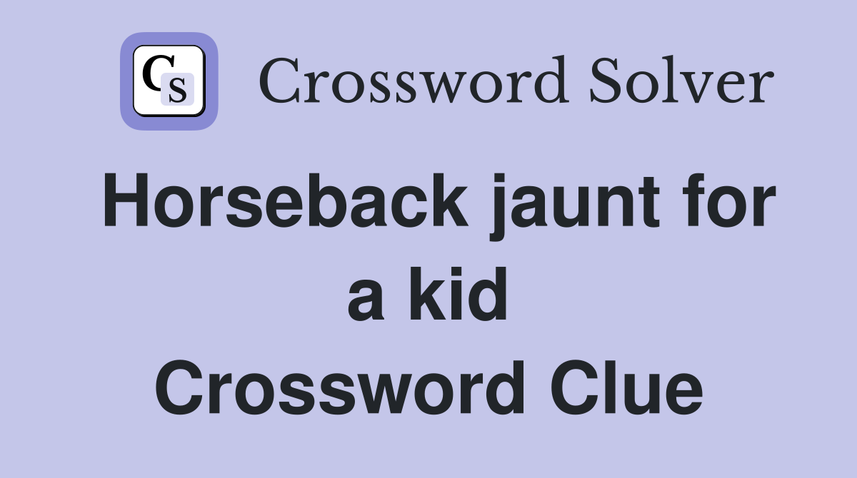 Horseback jaunt for a kid Crossword Clue