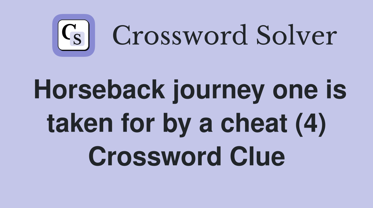 Horseback journey one is taken for by a cheat (4) Crossword Clue