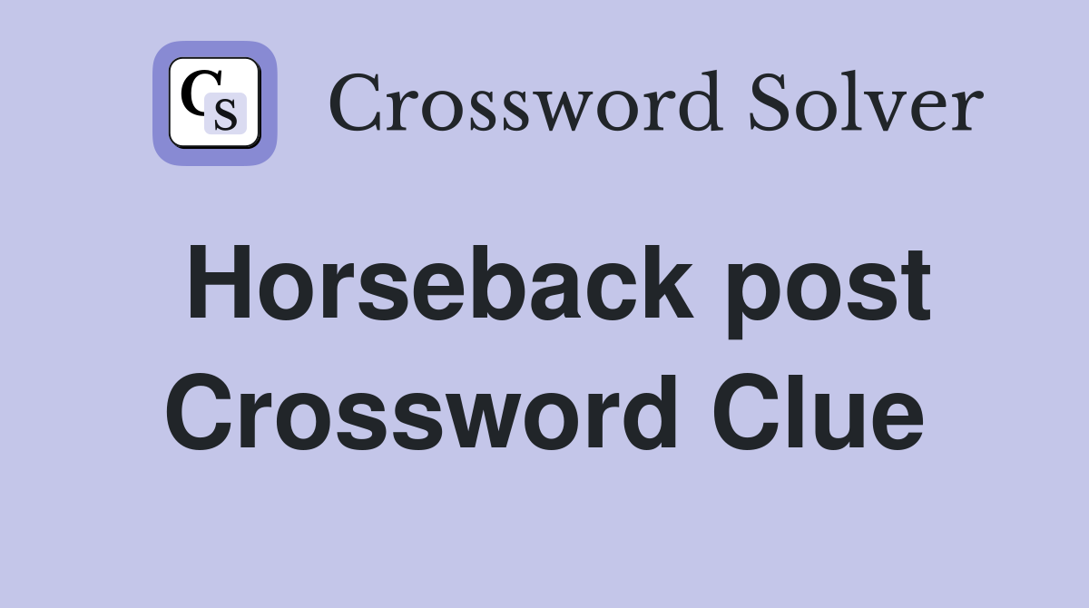 Horseback post Crossword Clue