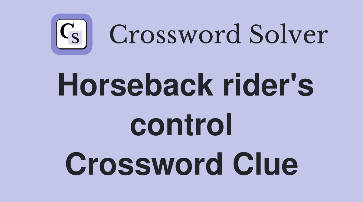 Horseback rider's control Crossword Clue