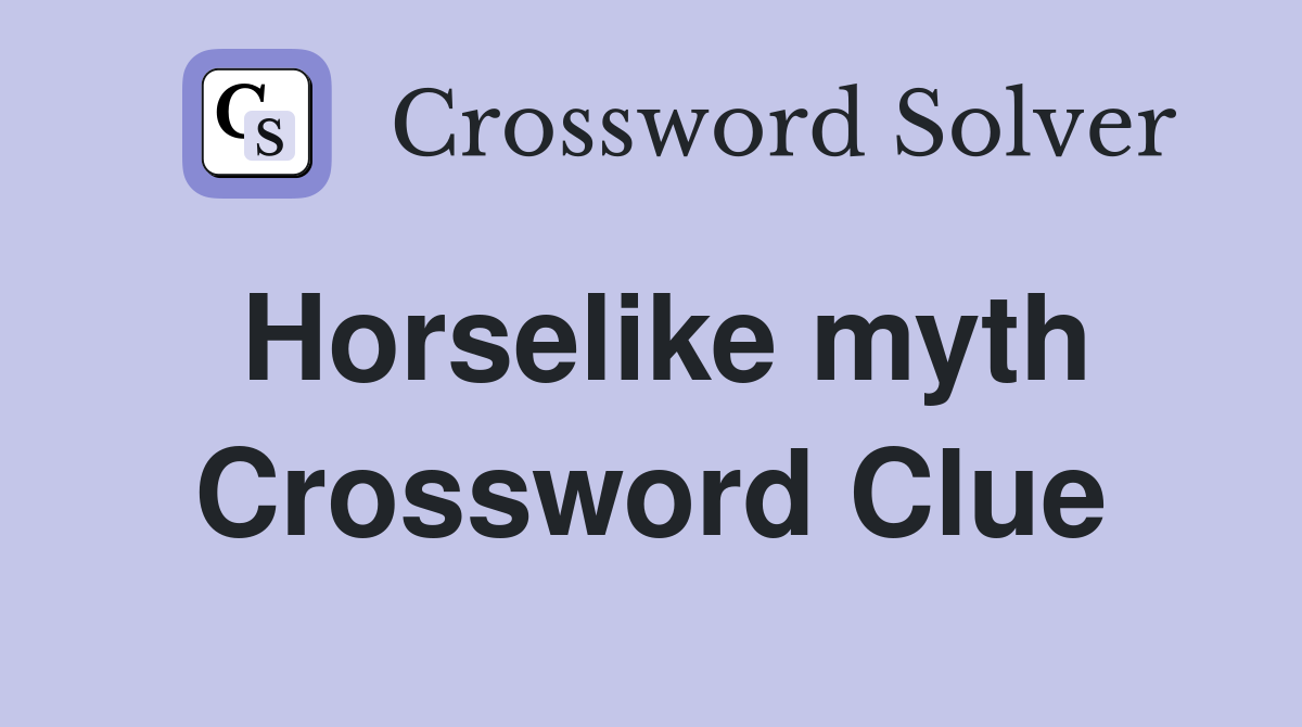 Horselike myth Crossword Clue