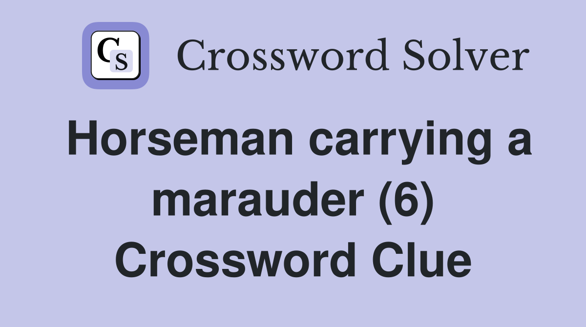 Horseman carrying a marauder (6) Crossword Clue