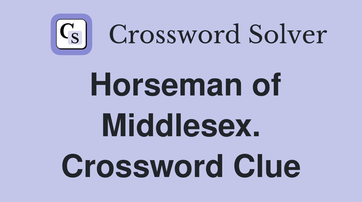 Horseman of Middlesex. Crossword Clue