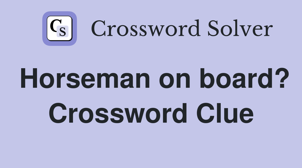 Horseman on board? Crossword Clue