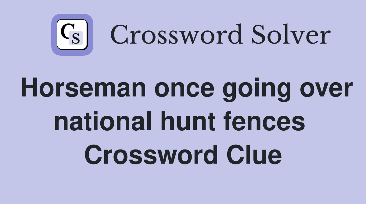Horseman once going over national hunt fences  Crossword Clue