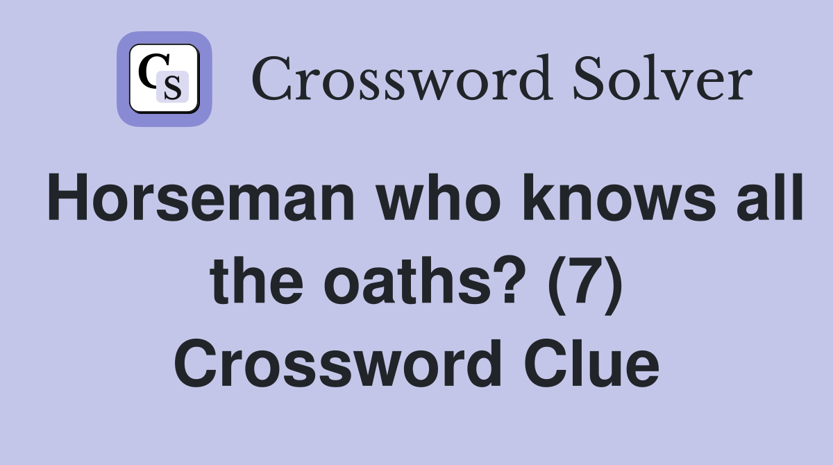 Horseman who knows all the oaths? (7) Crossword Clue