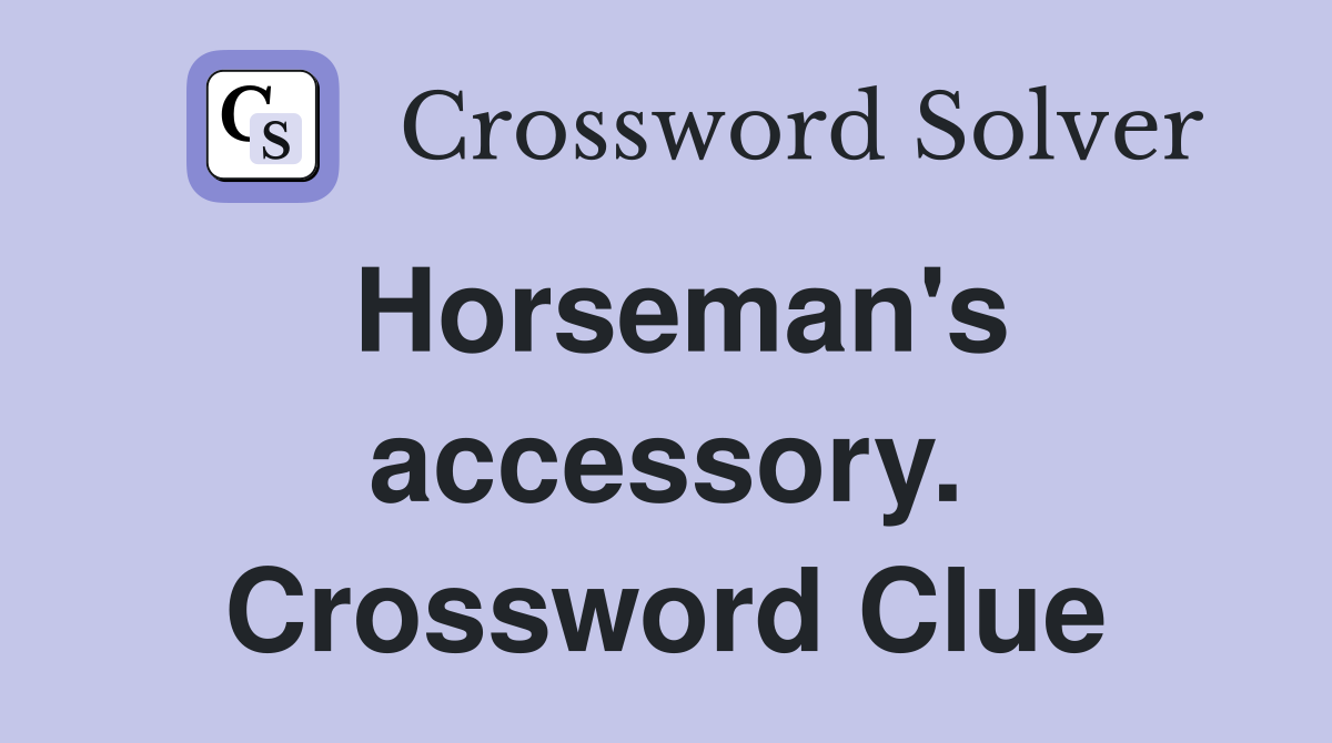 Horseman's accessory. Crossword Clue