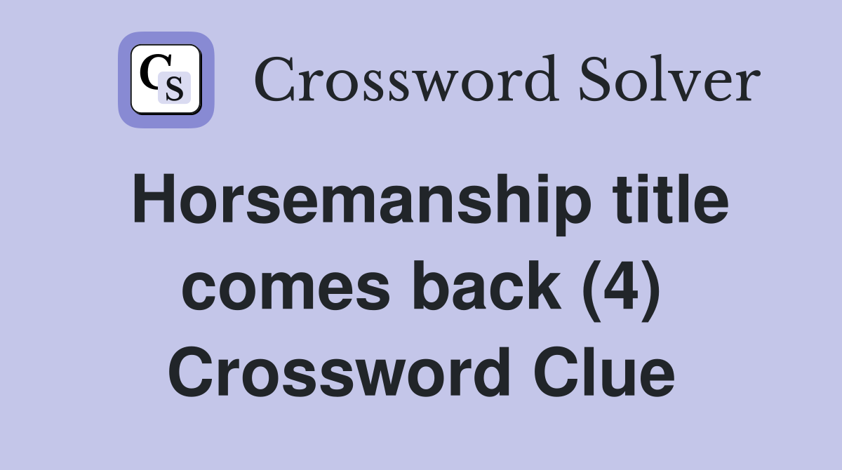 Horsemanship title comes back (4) Crossword Clue