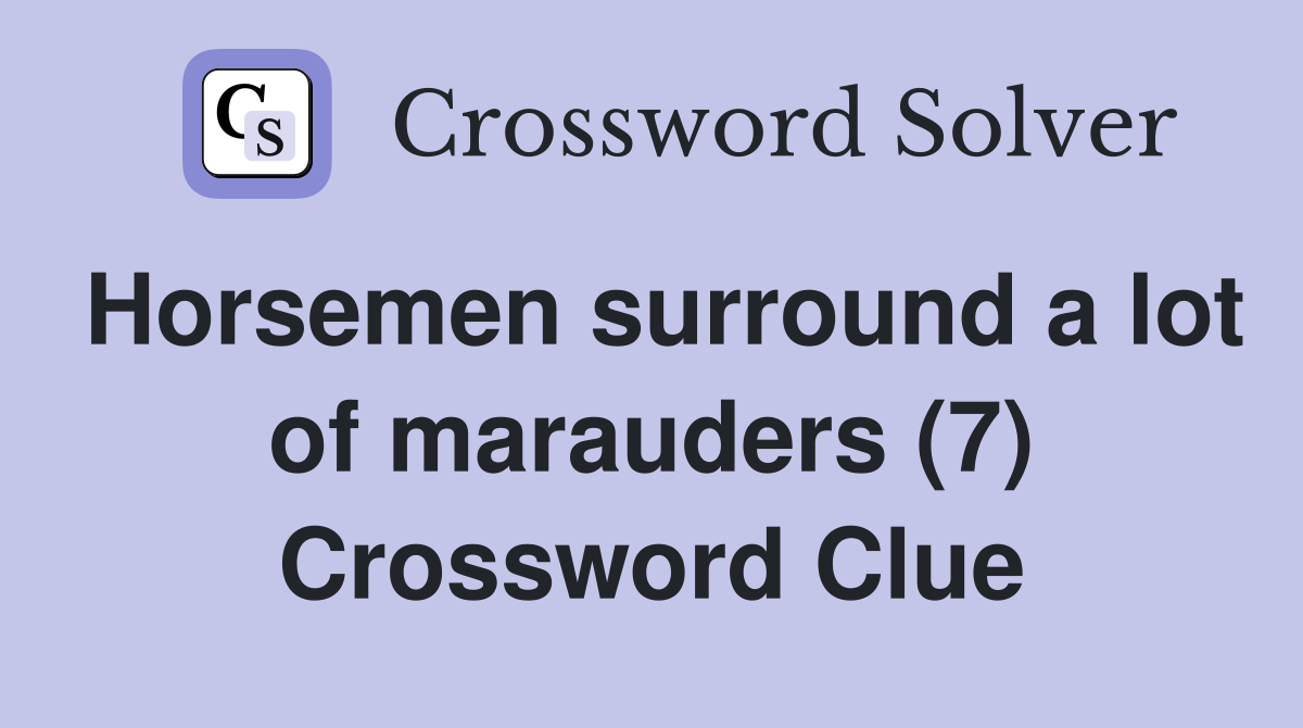 Horsemen surround a lot of marauders (7) Crossword Clue