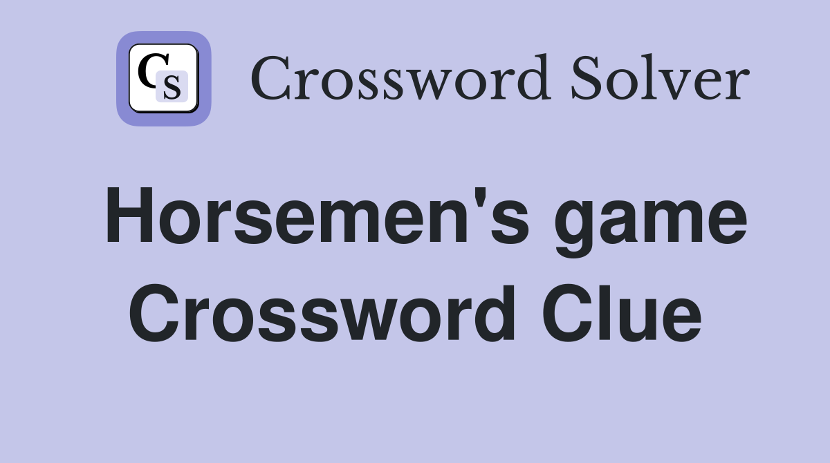Horsemen's game Crossword Clue