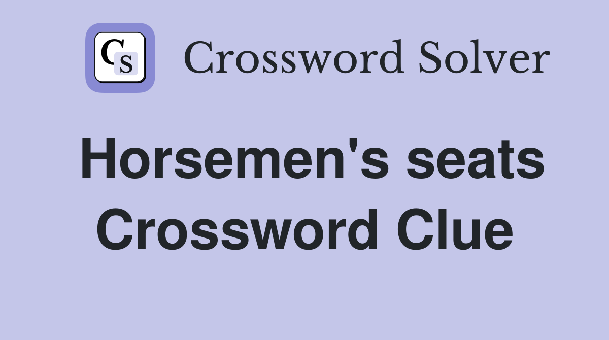 Horsemen's seats Crossword Clue