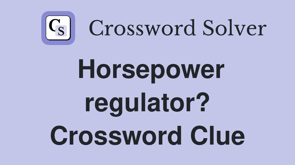 Horsepower regulator? Crossword Clue