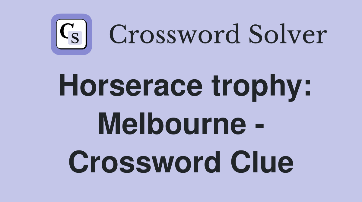 Horserace trophy: Melbourne - Crossword Clue