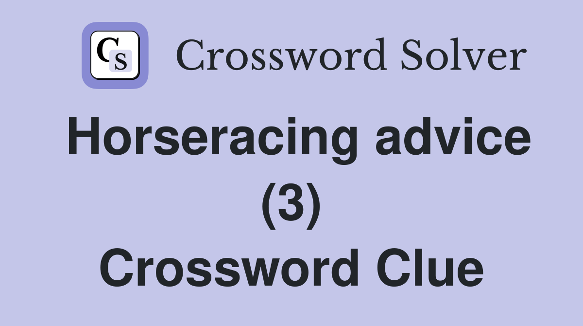 Horseracing advice (3) Crossword Clue