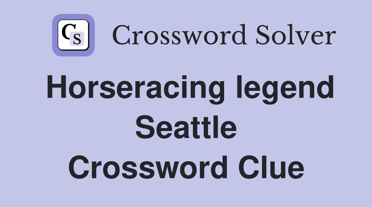 Horseracing legend Seattle Crossword Clue