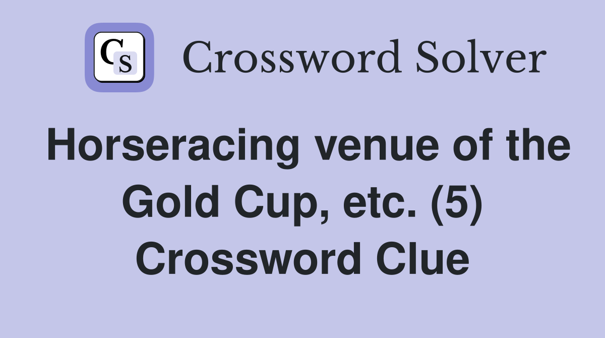 Horseracing venue of the Gold Cup, etc. (5) Crossword Clue