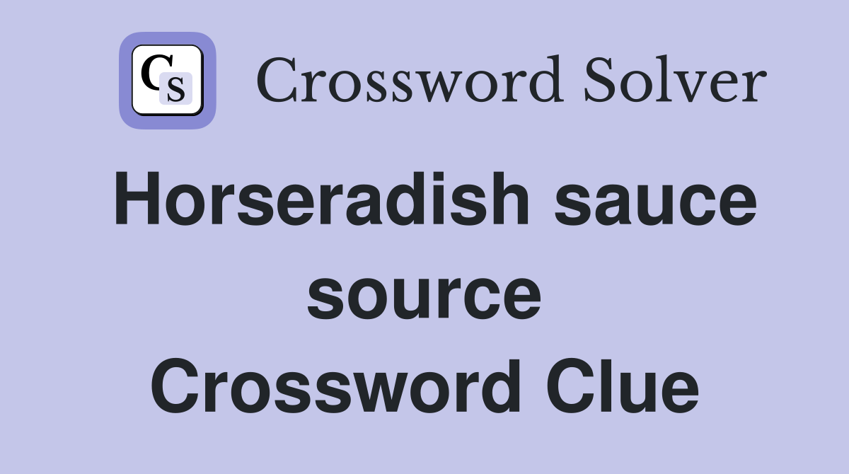 Horseradish sauce source Crossword Clue