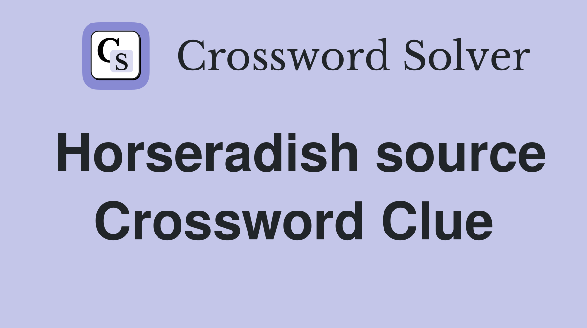 Horseradish source Crossword Clue
