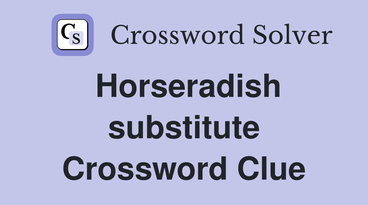 Horseradish substitute Crossword Clue