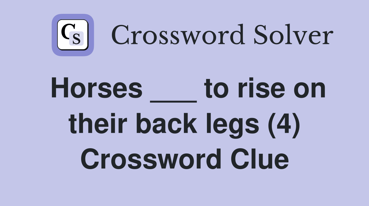 Horses ___ to rise on their back legs (4) Crossword Clue