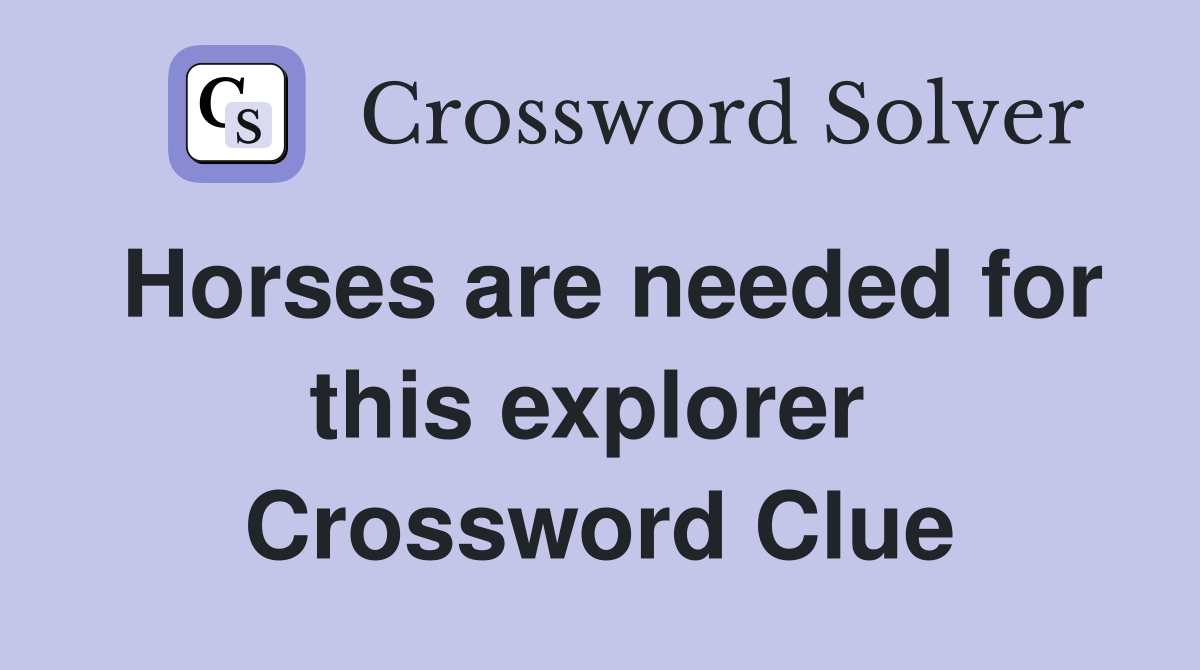 Horses are needed for this explorer  Crossword Clue
