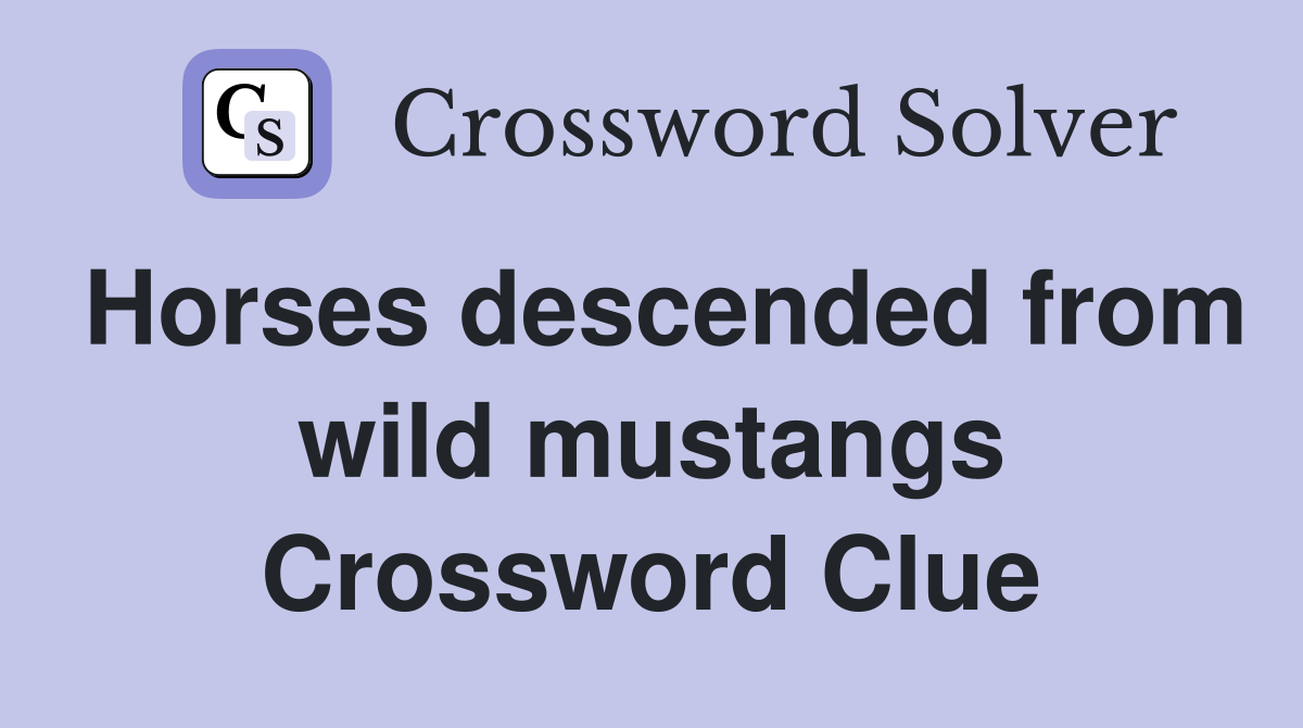 Horses descended from wild mustangs Crossword Clue
