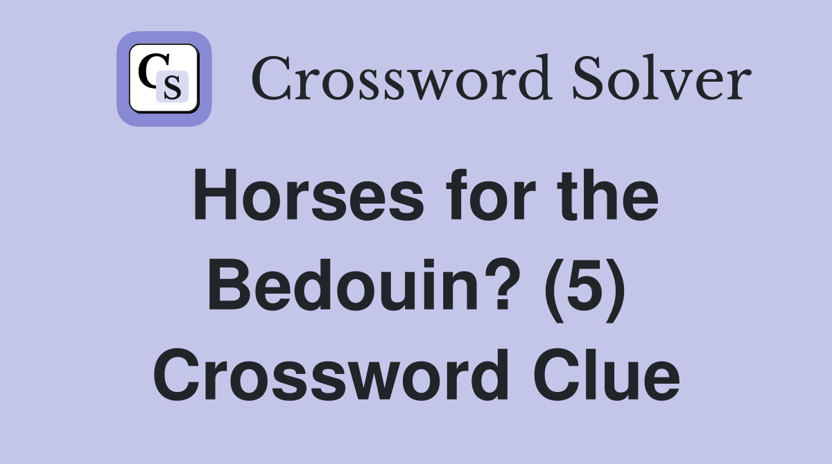 Horses for the Bedouin? (5) Crossword Clue