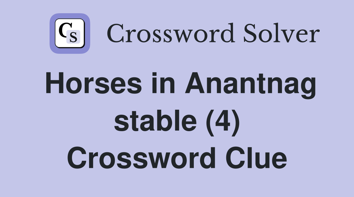 Horses in Anantnag stable (4) Crossword Clue