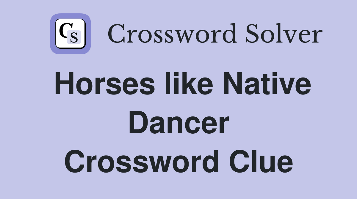 Horses like Native Dancer Crossword Clue