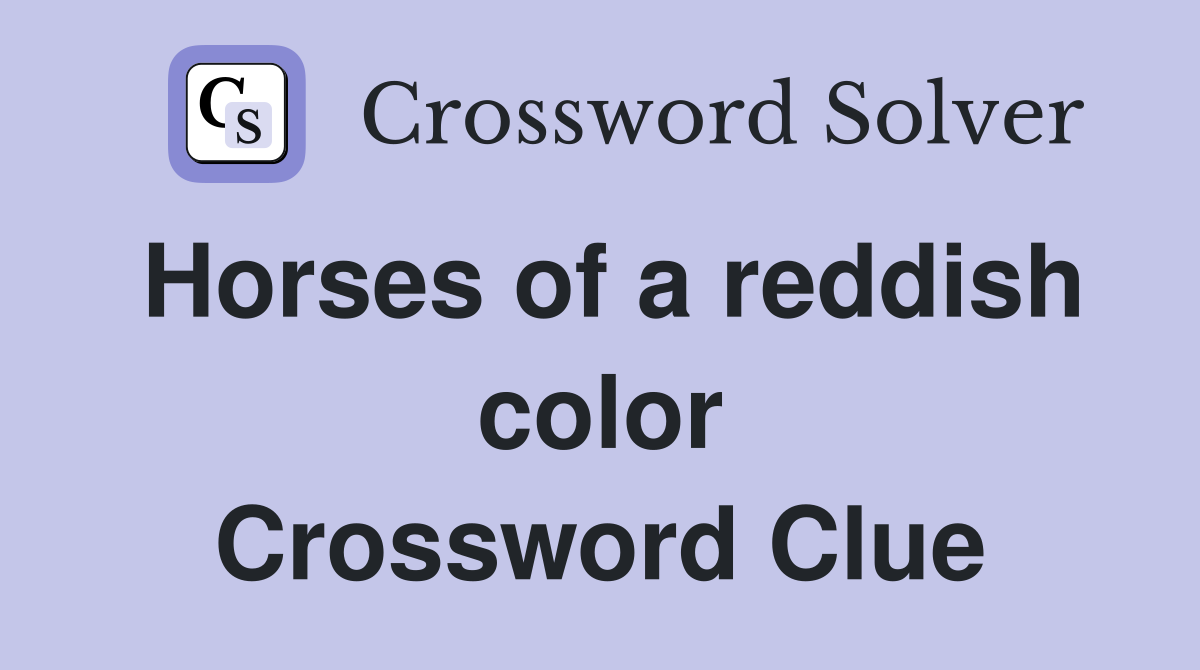 Horses of a reddish color Crossword Clue