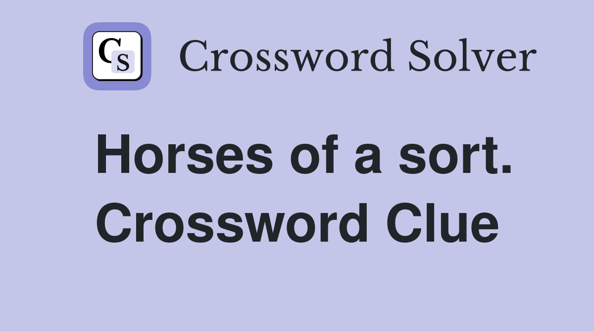Horses of a sort. Crossword Clue