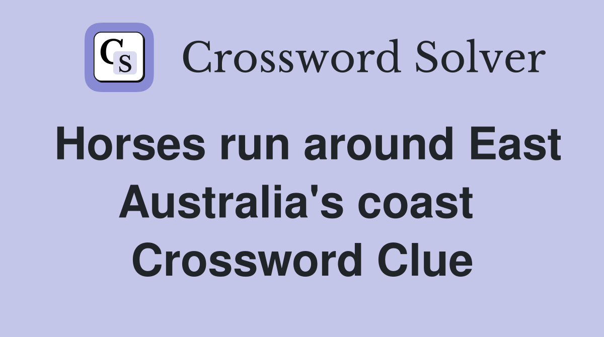 Horses run around East Australia's coast  Crossword Clue