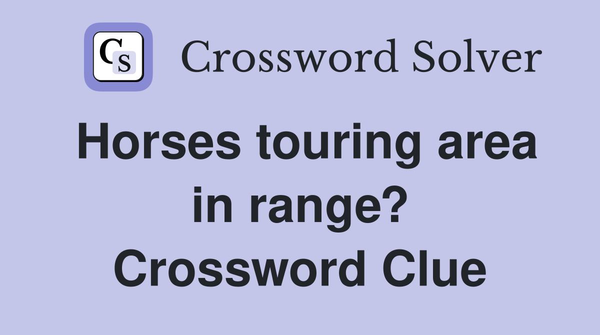 Horses touring area in range? Crossword Clue